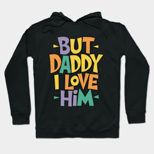 But Daddy I love Him Hoodie